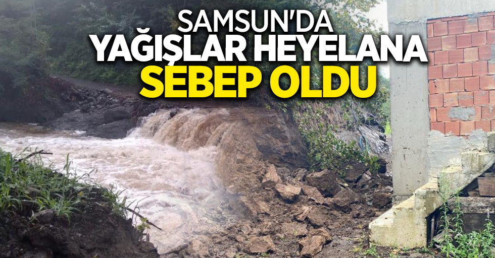 Samsun'da yağışlar heyelana sebep oldu