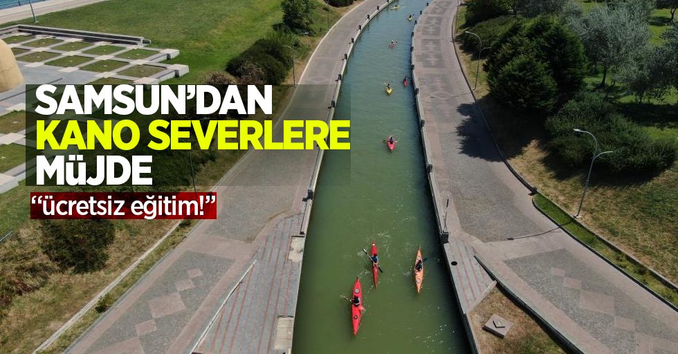 Samsun'dan “kano” tutkunlarına müjde: Ücretsiz eğitim!