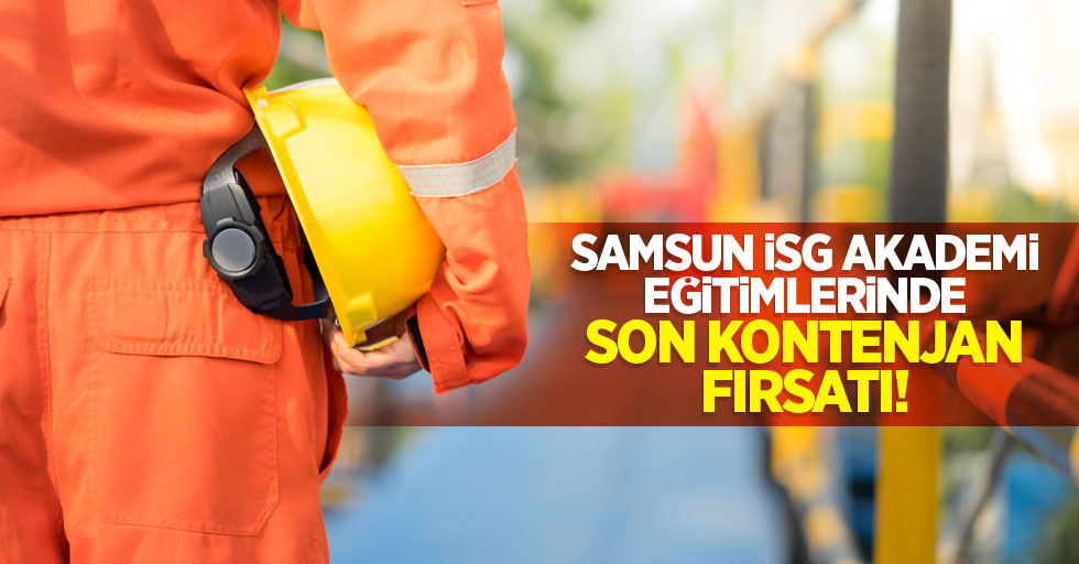 Samsun İSG Akademi eğitimlerinde son kontenjan fırsatı!