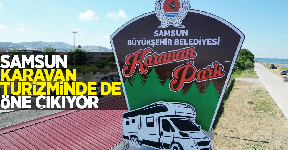 Samsun, karavan turizminde de öne çıkıyor