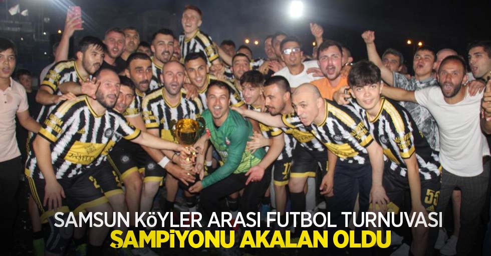 Samsun Köyler Arası Futbol Turnuvası şampiyonu Akalan oldu