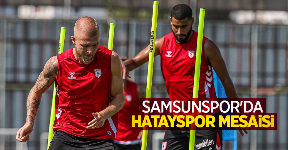 Samsunspor'da Hatayspor mesaisi