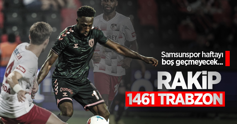 Samsunspor, haftayı boş geçmeyecek...  RAKİP 1461 TRABZON