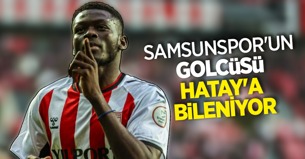 Samsunspor'un  golcüsü Hatay'a bileniyor