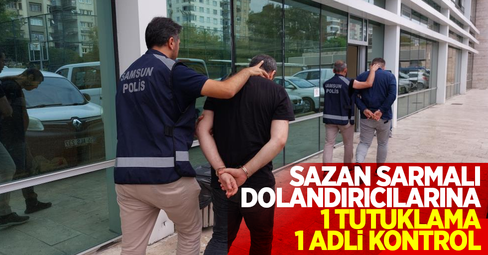 Sazan Sarmalı dolandırıcılarına; 1 tutuklama, 1 adli kontrol !