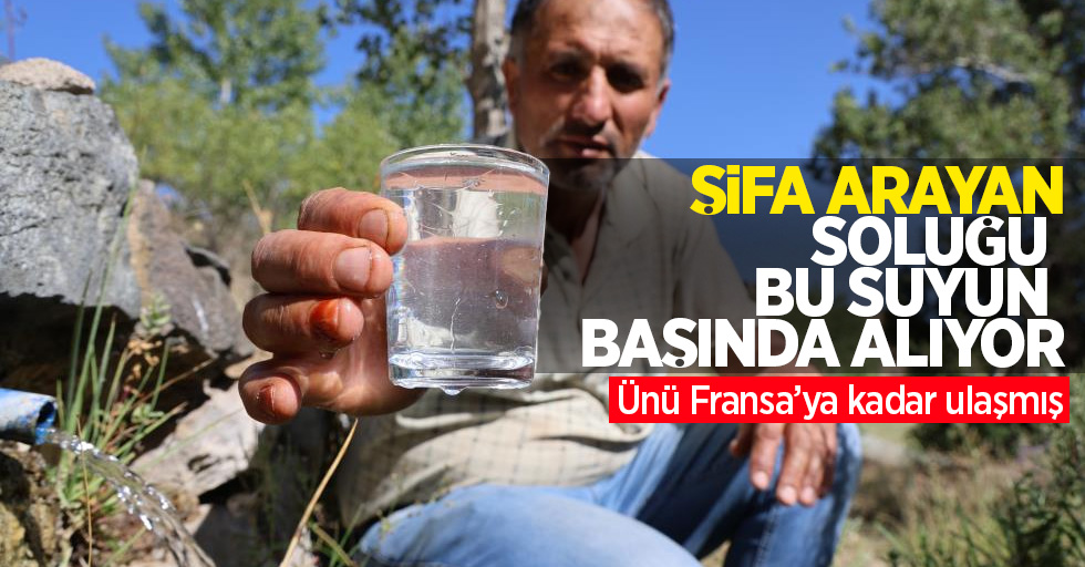 Şifa arayan soluğu bu suyun başında alıyor: Ünü Fransa’ya kadar ulaşmış!