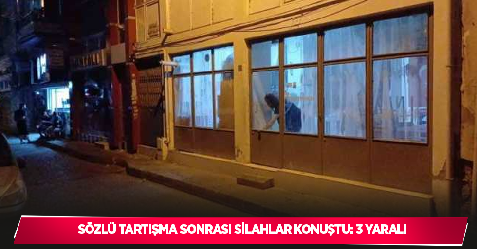 Sözlü tartışma sonrası silahlar konuştu: 3 yaralı