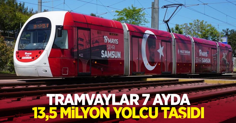 Tramvaylar 7 ayda 13,5 milyon yolcu taşıdı