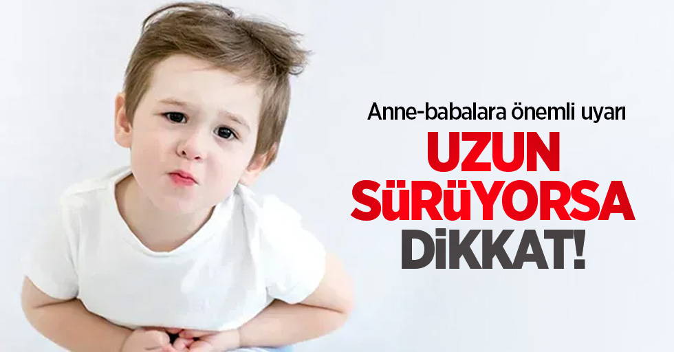 Uzun sürüyorsa dikkat! Anne - babalara önemli uyarı