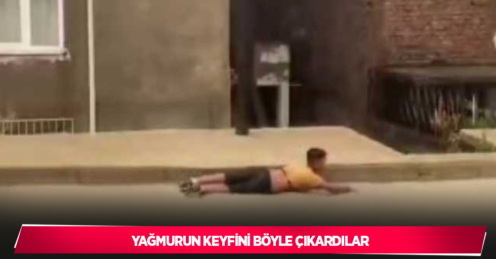 Yağmurun keyfini böyle çıkardılar