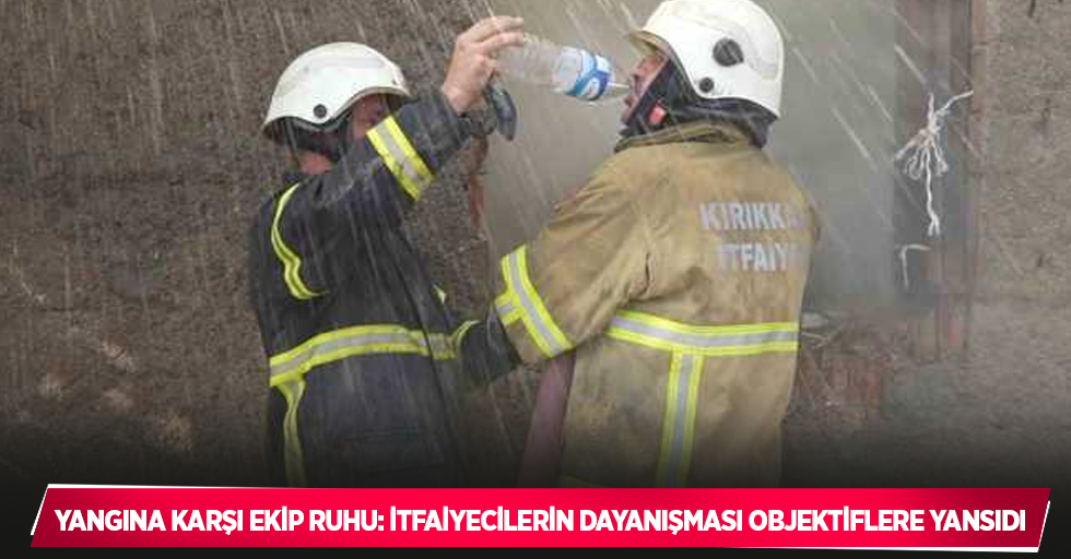 Yangına karşı ekip ruhu: İtfaiyecilerin dayanışması objektiflere yansıdı