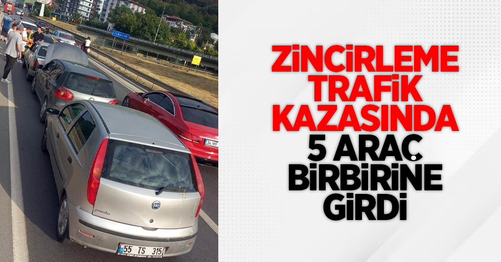 Zincirleme trafik kazasında 5 araç birbirine girdi