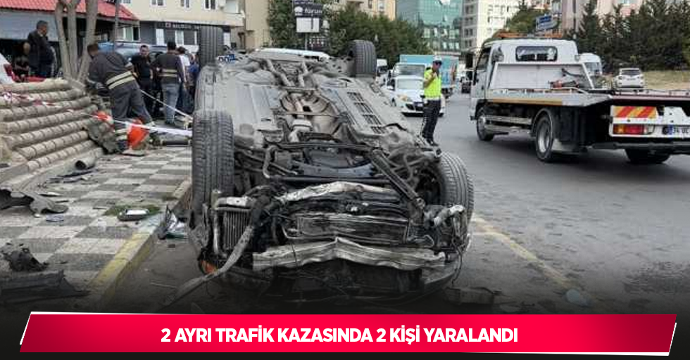 2 AYRI TRAFİK KAZASINDA 2 KİŞİ YARALANDI