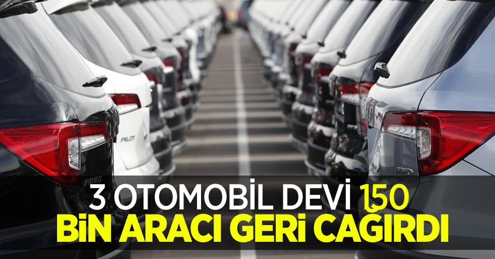 3 Otomobil devi 150 bin aracı geri çağırdı