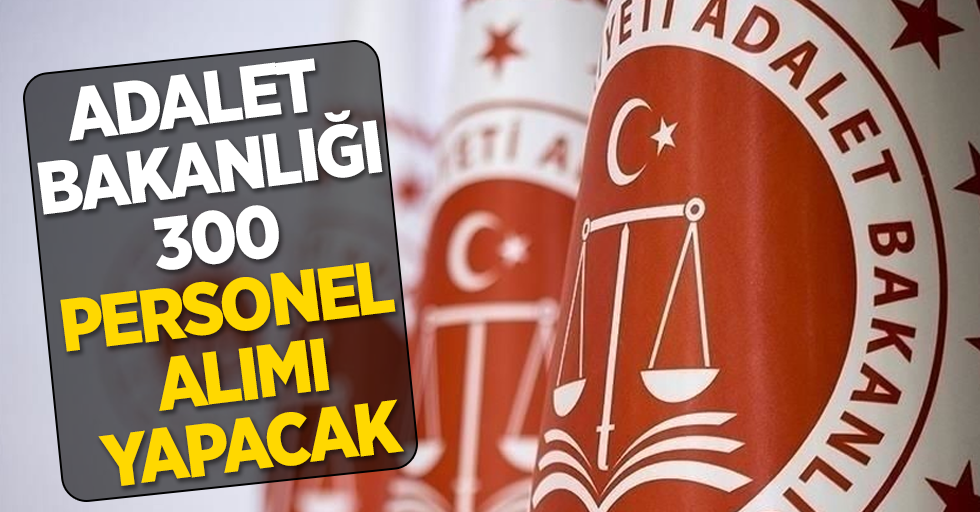 Adalet bakanlığı 300 personel alımı yapacak