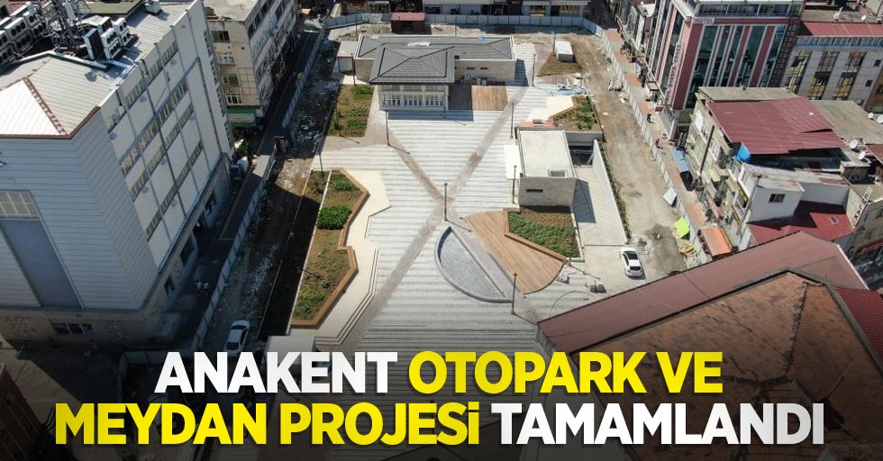 Anakent Otopark ve Meydan Projesi tamamlandı