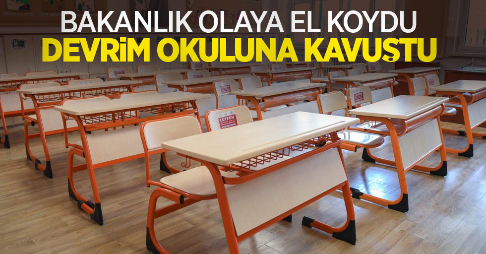 Bakanlık olaya el koydu, Devrim okuluna kavuştu