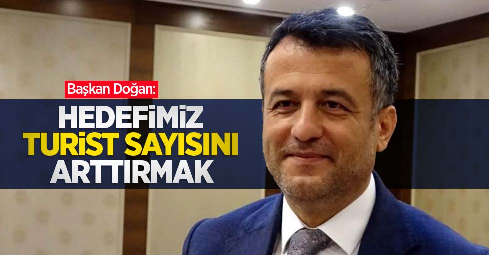 Başkan Doğan: “Hedefimiz turist sayısını arttırmak”