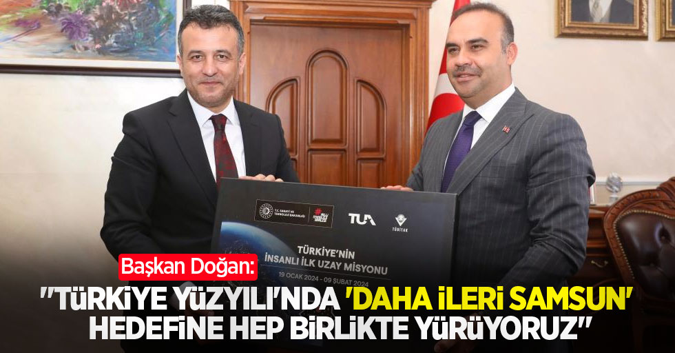 Başkan Doğan: “Türkiye Yüzyılı’nda ‘daha ileri Samsun’ hedefine hep birlikte yürüyoruz”