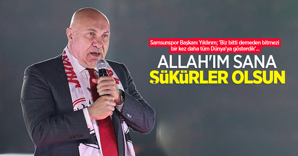 Başkan Yıldırım: Allah'ım sana şükürler olsun