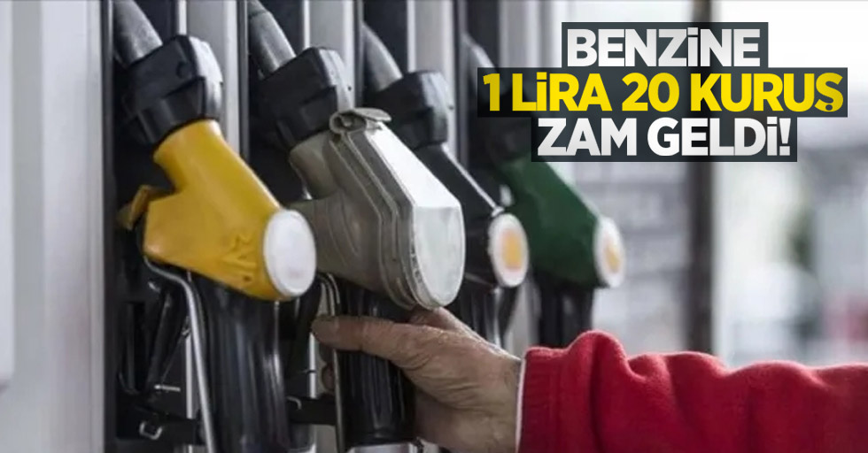 Benzine 1 lira 20 kuruş zam geldi