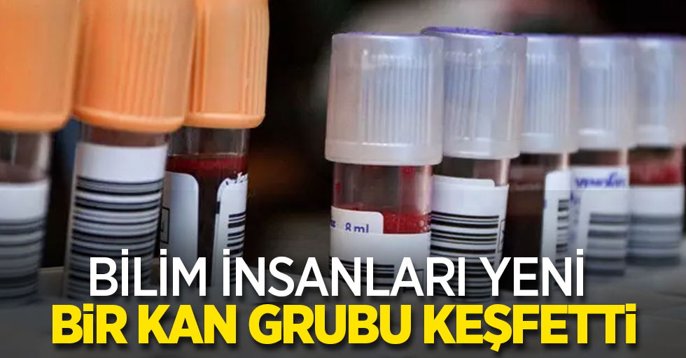 Bilim insaları yeni bir kan grubu keşfetti