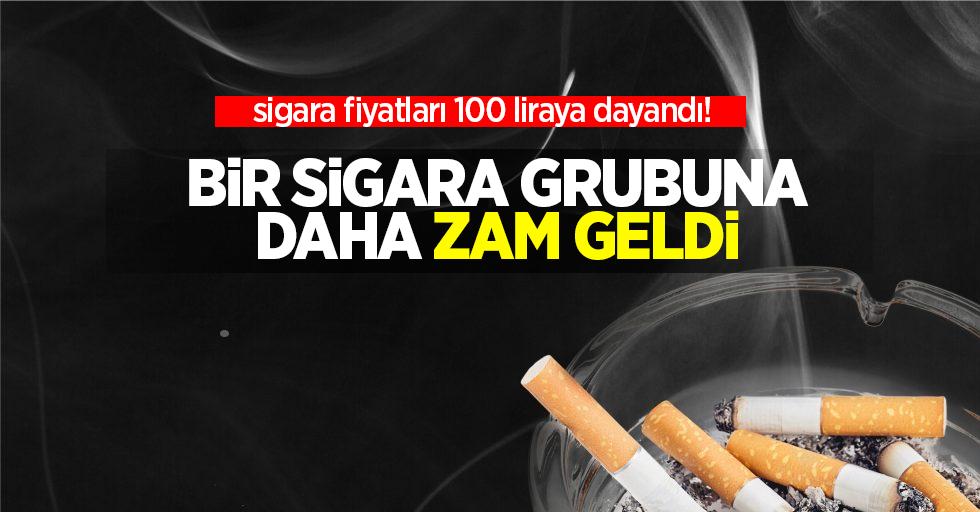 Bir sigara grubuna daha zam geldi: Sigara fiyatları 100 TL'ye dayandı!