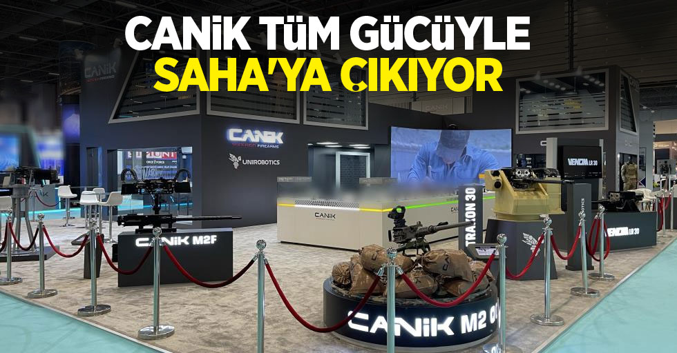 CANiK tüm gücüyle SAHA’ya çıkıyor