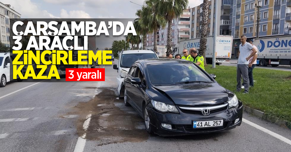 Çarşamba'da 3 araçlı zincirleme kaza: 3 yaralı