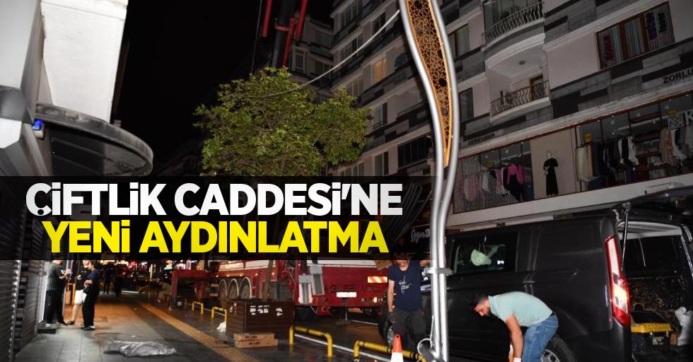 Çiftlik Caddesi'ne yeni aydınlatma