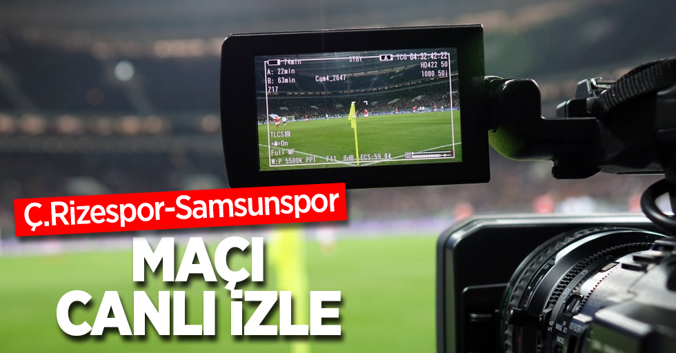 Ç.Rizespor-Samsunspor  MAÇI CANLI İZLE 