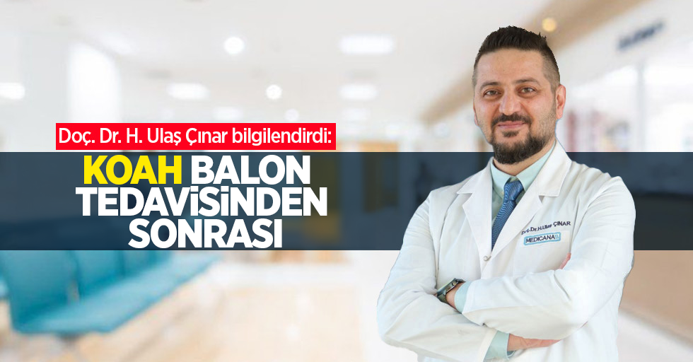 Doç. Dr. H. Ulaş Çınar bilgilendirdi: KOAH Balon tedavisinden sonrası