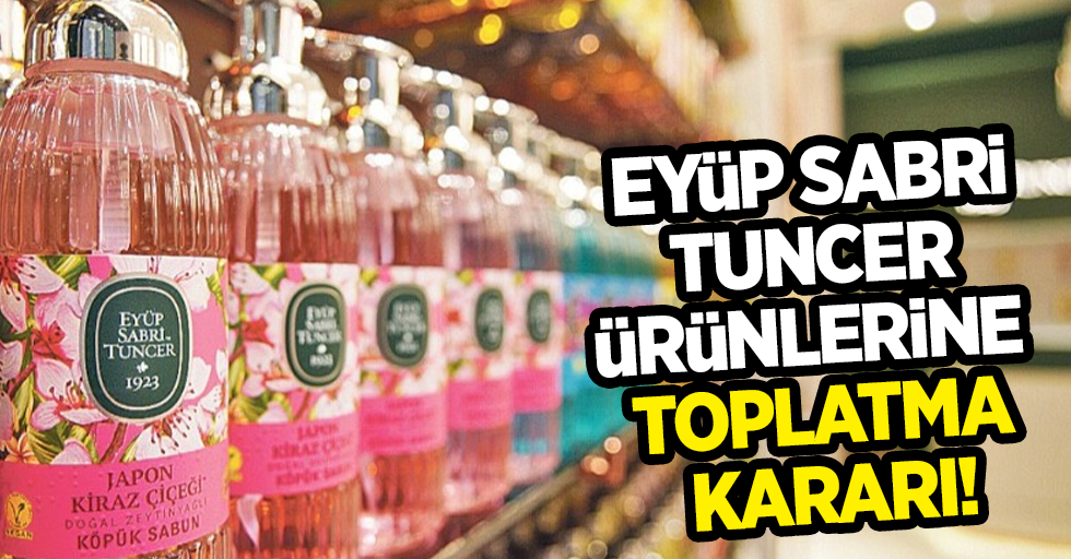 Eyüp Sabri Tuncer ürünlerine toplatma kararı