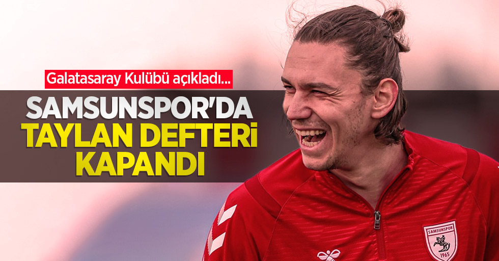 Galatasaray Kulübü açıkladı... Samsunspor'da Taylan defteri kapandı 