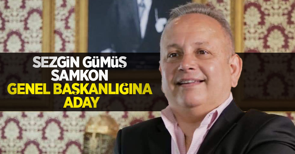 Gümüş SAMKON Genel Başkanlığına aday