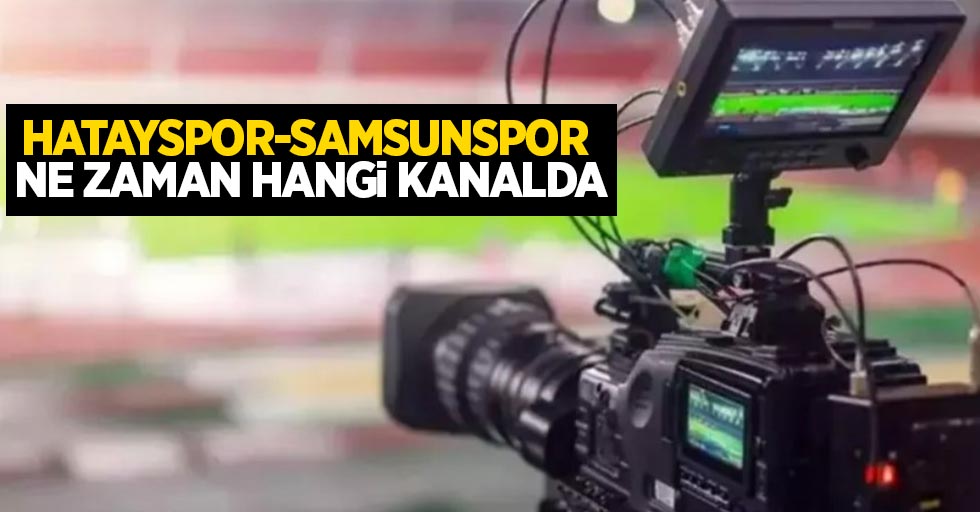 Hatayspor-Samsunspor ne zaman hangi kanalda?