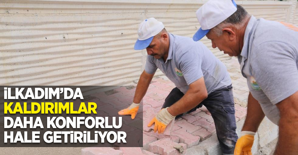 İlkadım’da kaldırımlar daha konforlu hale getiriliyor