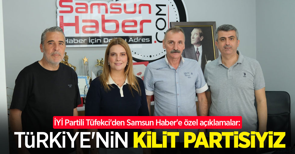 İYİ Partili Tüfekci'den Samsun Haber'e özel açıklamalar: Türkiye'nin kilit partisiyiz