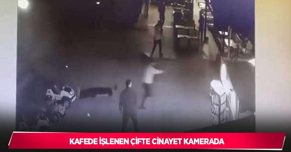 Kafede işlenen çifte cinayet kamerada