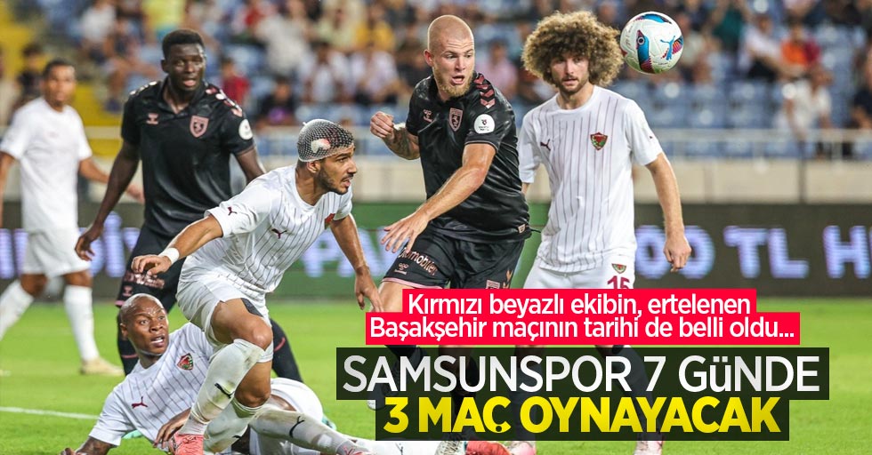 Kırmızı beyazlı ekibin, ertelenen Başakşehir maçının tarihi de belli oldu... Samsunspor 7 günde 3 maç  oynayacak 