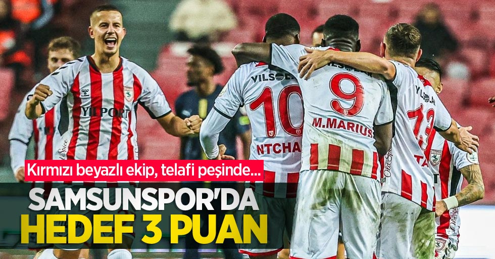 Kırmızı beyazlı ekip, telafi peşinde... Samsunspor'da hedef 3 puan 