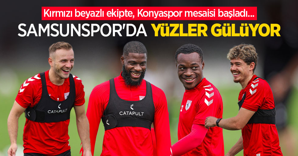 Kırmızı beyazlı ekipte, Konyaspor mesaisi başladı... Samsunspor'da YÜZLER GÜLÜYOR