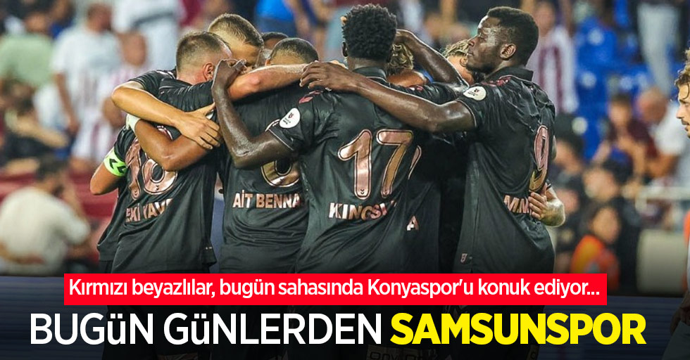 Kırmızı beyazlılar, bugün sahasında Konyaspor'u konuk ediyor... Bugün Günlerden SAMSUNSPOR 