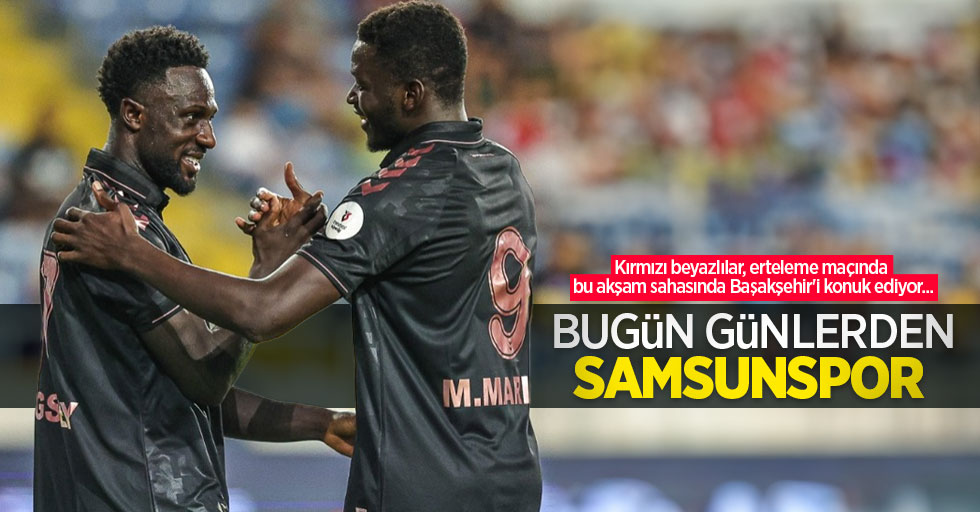 Kırmızı beyazlılar, erteleme maçında bu akşam sahasında Başakşehir'i konuk ediyor... Bugün Günlerden SAMSUNSPOR 