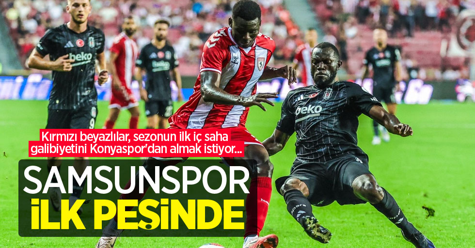 Kırmızı beyazlılar, sezonun ilk iç saha galibiyetini Konyaspor'dan almak istiyor... Samsunspor İLK PEŞİNDE 