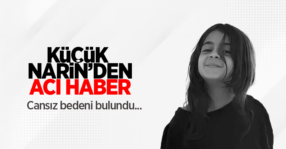 Küçük Narin'den acı haber: Cansız bedeni bulundu...