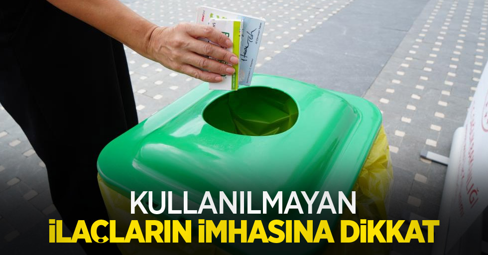 Kullanılmayan ilaçların imhasına dikkat