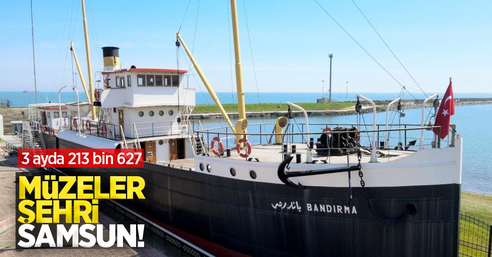 Müzeler şehri Samsun: 3 ayda 213 bin 627