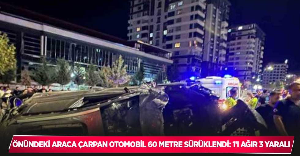 Önündeki araca çarpan otomobil 60 metre sürüklendi: 1’i ağır 3 yaralı