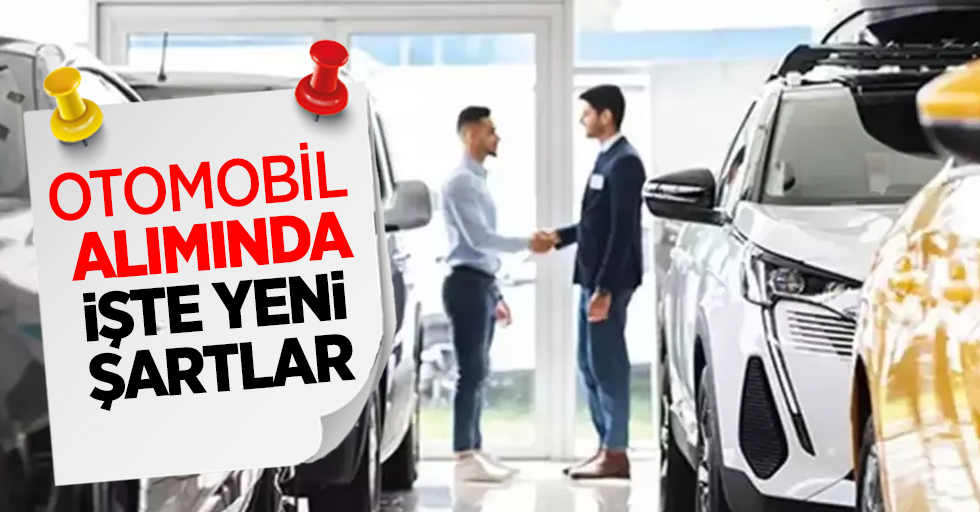 Otomobil alımında işte yeni şartlar